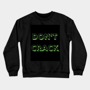Don't crack Crewneck Sweatshirt